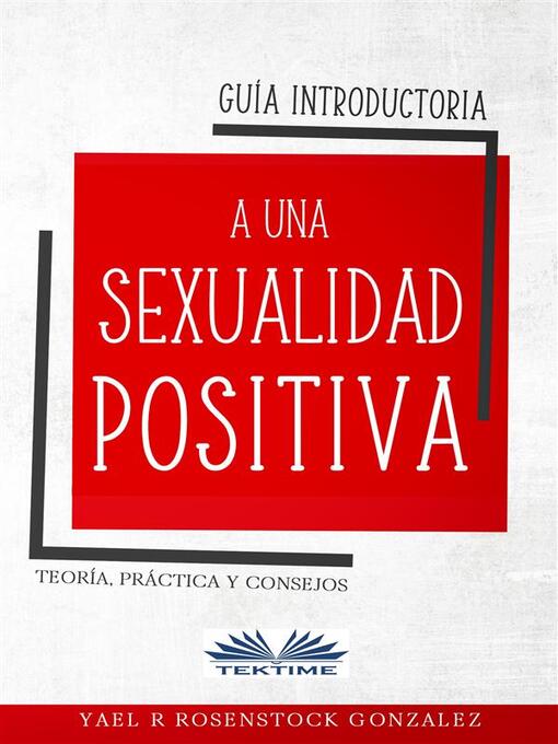 Title details for Guía Introductoria a Una Sexualidad Positiva by Yael R Rosenstock Gonzalez - Available